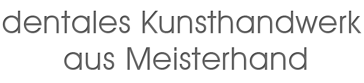 dentales Kunsthandwerk aus Meisterhand